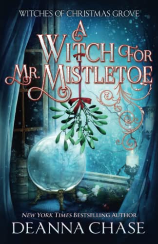 A Witch For Mr. Mistletoe (Witches of Christmas Grove, Band 4)