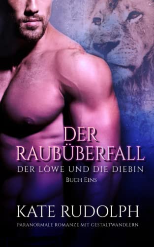 Der Raubüberfall: Paranormale Romanze Mit Gestaltwandlern (Der Löwe und die Diebin, Band 1)