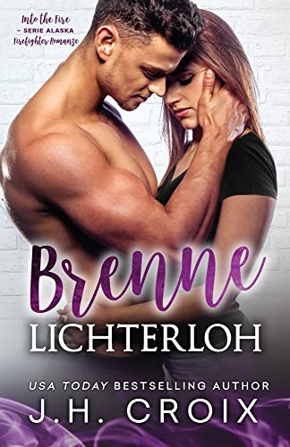 Into The Fire Alaska: Brenne lichterloh, Firefighter-Romanze (Into the Fire - Serie Alaska)
