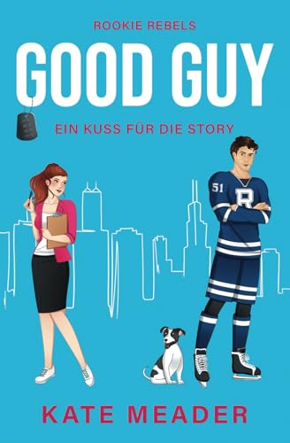 Good Guy: Ein Kuss für die Story | Ein Eishockey-Roman mit Herz und Leidenschaft (Rookie Rebels, Band 1)
