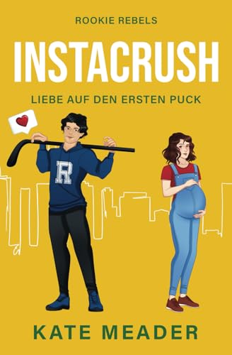 Instacrush: Liebe auf den ersten Puck | Ein überraschender Eishockey-Sport-Liebesroman (Rookie Rebels, Band 2)