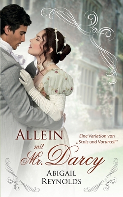 Allein mit Mr. Darcy: Eine Variation von Stolz und Vorurteil