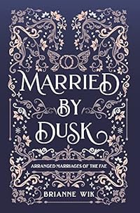 Married By Dusk (Arranged Marriages of the Fae Anthology, Band 7)