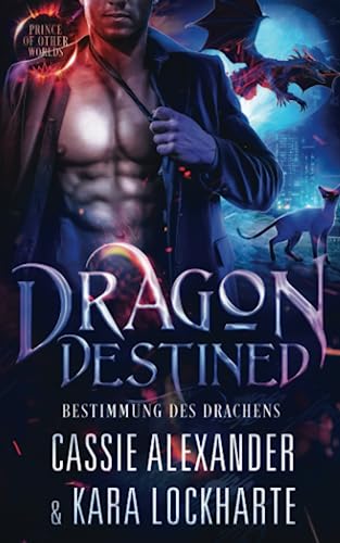 Dragon Destined: Bestimmung des Drachens (Der Prinz der Anderswelten, Band 2)