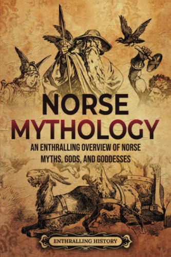 Norse Mythology: An Enthralling Overview of Norse Myths, Gods, and Goddesses (Scandinavia)