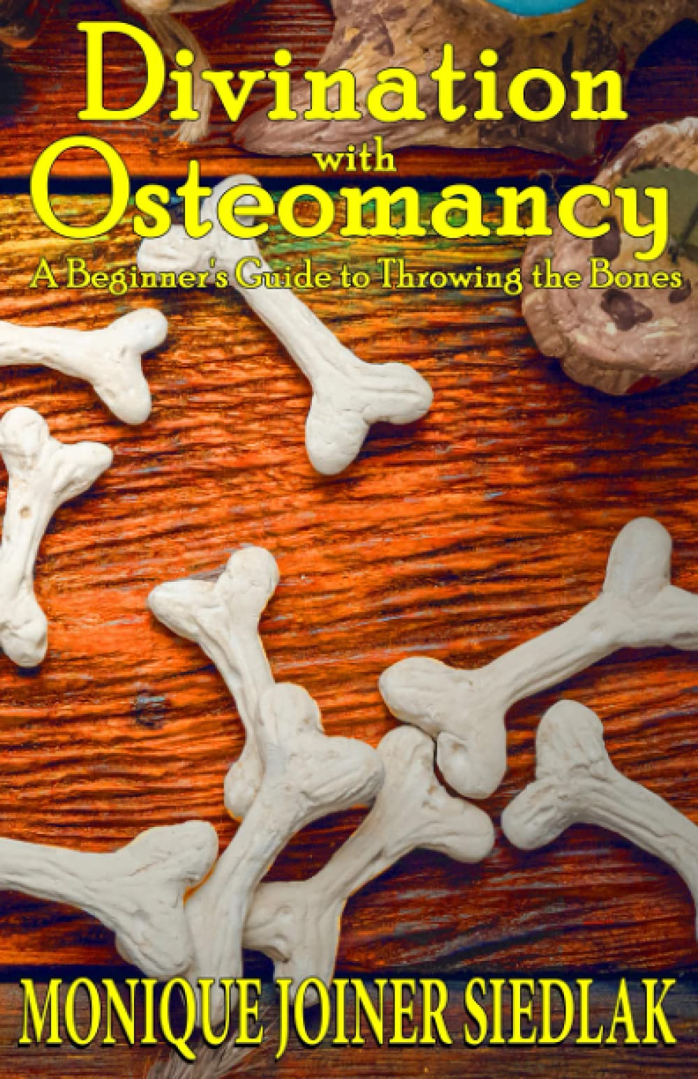Divination with Osteomancy: A Beginner's Guide to Throwing the Bones (Divination Magic for Beginners, Band 3)
