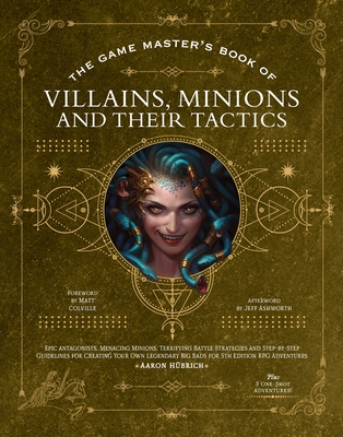 The Game Master’s Book of Villains, Minions and Their Tactics: Epic New Antagonists for Your Pcs, Plus New Minions, Fighting Tactics, and ... Original Bbegs for 5th Edition Rpg Adventures