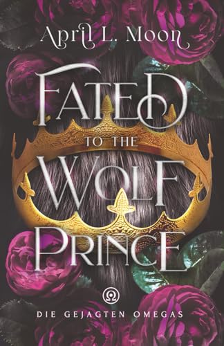 Fated to the Wolf Prince (Die Gejagten Omegas, Band 1)