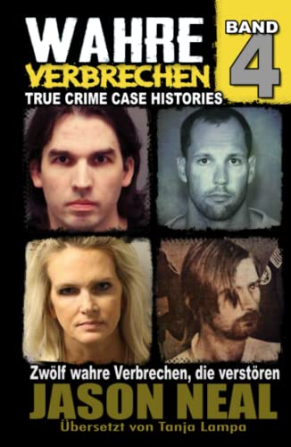 Wahre Verbrechen: Band 4 - (True Crime Case Histories): Zwölf wahre Verbrechen, die verstören(Wahre Verbrechen (True Crime Case Histories), Band 4)