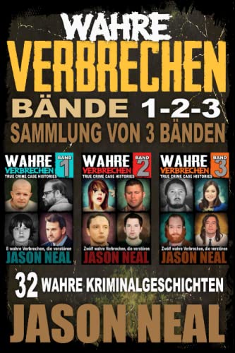 Wahre Verbrechen: Bände 1-2-3 (True Crime Case Histories) - Sammlung von 3 Bänden: 32 wahre Verbrechen, die verstören