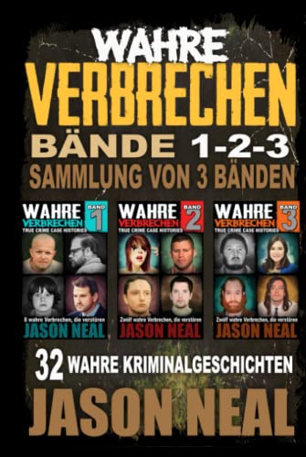 Wahre Verbrechen: Bände 1-2-3 (True Crime Case Histories) - Sammlung von 3 Bänden: 32 wahre Verbrechen, die verstören