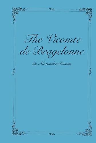 The Vicomte de Bragelonne: Third Book in the D'Artagnan Romances (The D'Artagan Romances: The Three Musketeers Series, Band 3)