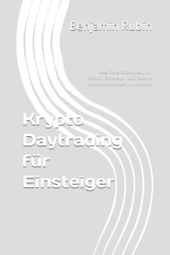 Krypto Daytrading für Einsteiger: Bewährte Strategien, um Bitcoin, Ethereum und andere Altcoins profitabel zu handeln