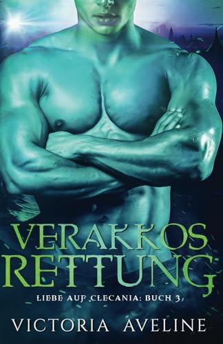 Verakkos Rettung: Liebe auf Clecania: Buch 3