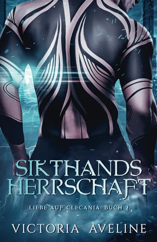 Sikthands Herrschaft: Liebe auf Clecania: Buch 7