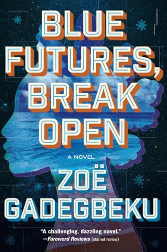 Blue Futures, Break Open: A Novel