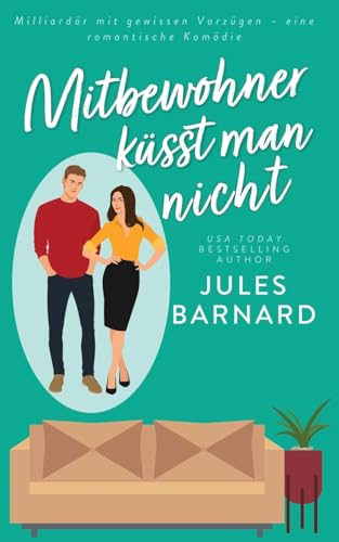 Mitbewohner küsst man nicht: Milliardär mit gewissen Vorzügen - eine romantische Komödie (Keine Regeln, Band 2)