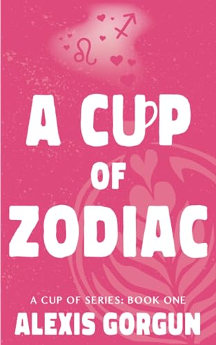 A Cup of Zodiac: An Enemies to Lovers, Workplace Romantic Comedy (A Cup of Book 1)