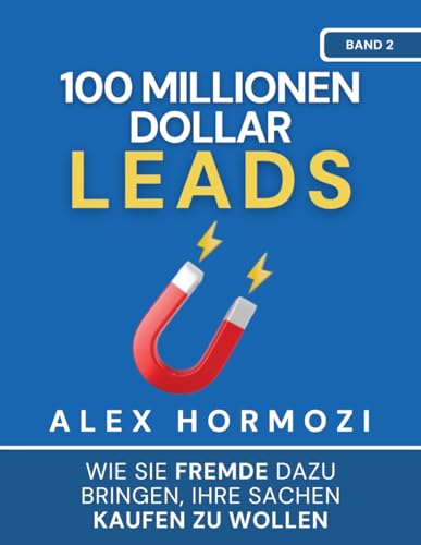 100 Millionen Dollar Leads: Wie Sie Fremde dazu bringen, Ihre Sachen kaufen zu wollen (Acquisition.com $100M Series)