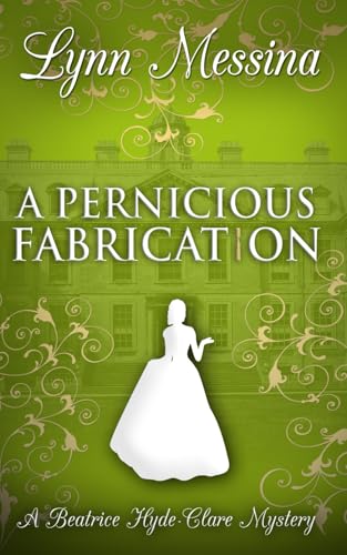 A Pernicious Fabrication: A Regency Cozy (Beatrice Hyde-Clare Mysteries, Band 13)