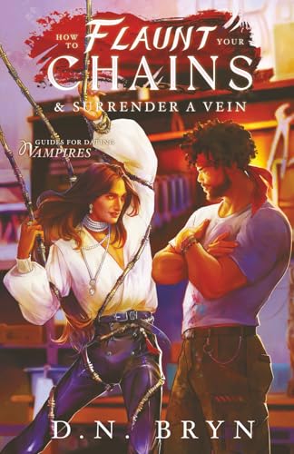 How to Flaunt Your Chains and Surrender a Vein (Guides For Dating Vampires, Band 4)