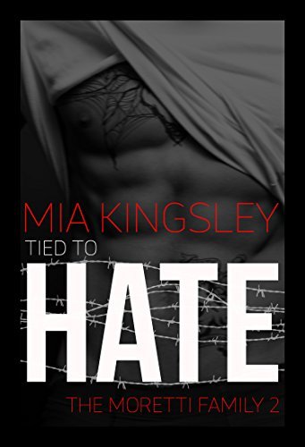 Tied To Hate (The Moretti Family, Band 2)