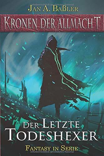 Der letzte Todeshexer (Kronen der Allmacht, Band 1)