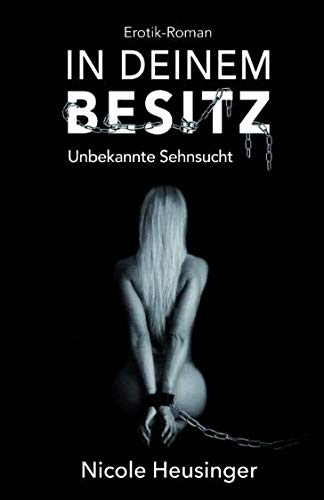 IN DEINEM BESITZ: Unbekannte Sehnsucht (Erotik-Roman)