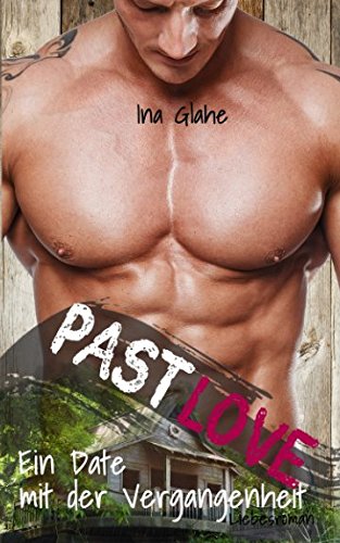 Past Love - Ein Date mit der Vergangenheit: Sinnlicher Liebesroman