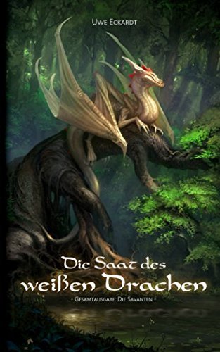 Die Saat des weißen Drachen: Fantasy-Epos (Gesamtausgabe: Die Savanten)