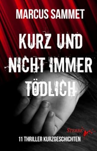 Kurz und nicht immer tödlich: 11 Thriller Kurzgeschichten