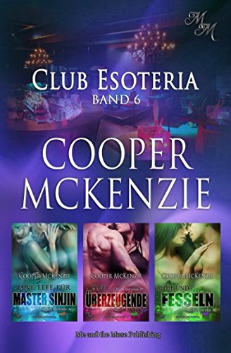 Club Esoteria Band 6: Eine Elfe für Master Sinjin / Eine überzeugende Sub / Seide und Fesseln