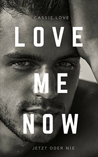 Love me now: Jetzt oder nie