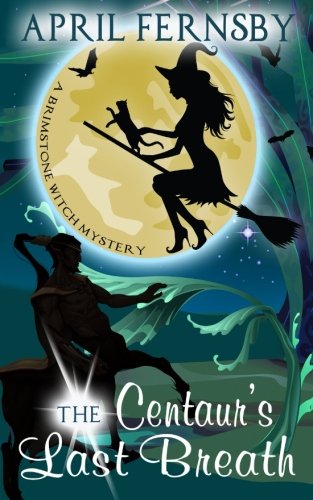 The Centaur's Last Breath (A Brimstone Witch Mystery, Band 3)