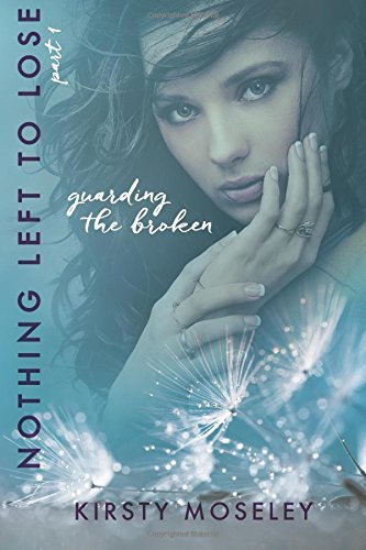 Nothing Left to Lose: Part 1: Guarding the Broken (Guarded Hearts, Band 1)