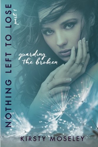 Nothing Left to Lose: Part 1: Guarding the Broken (Guarded Hearts, Band 1)