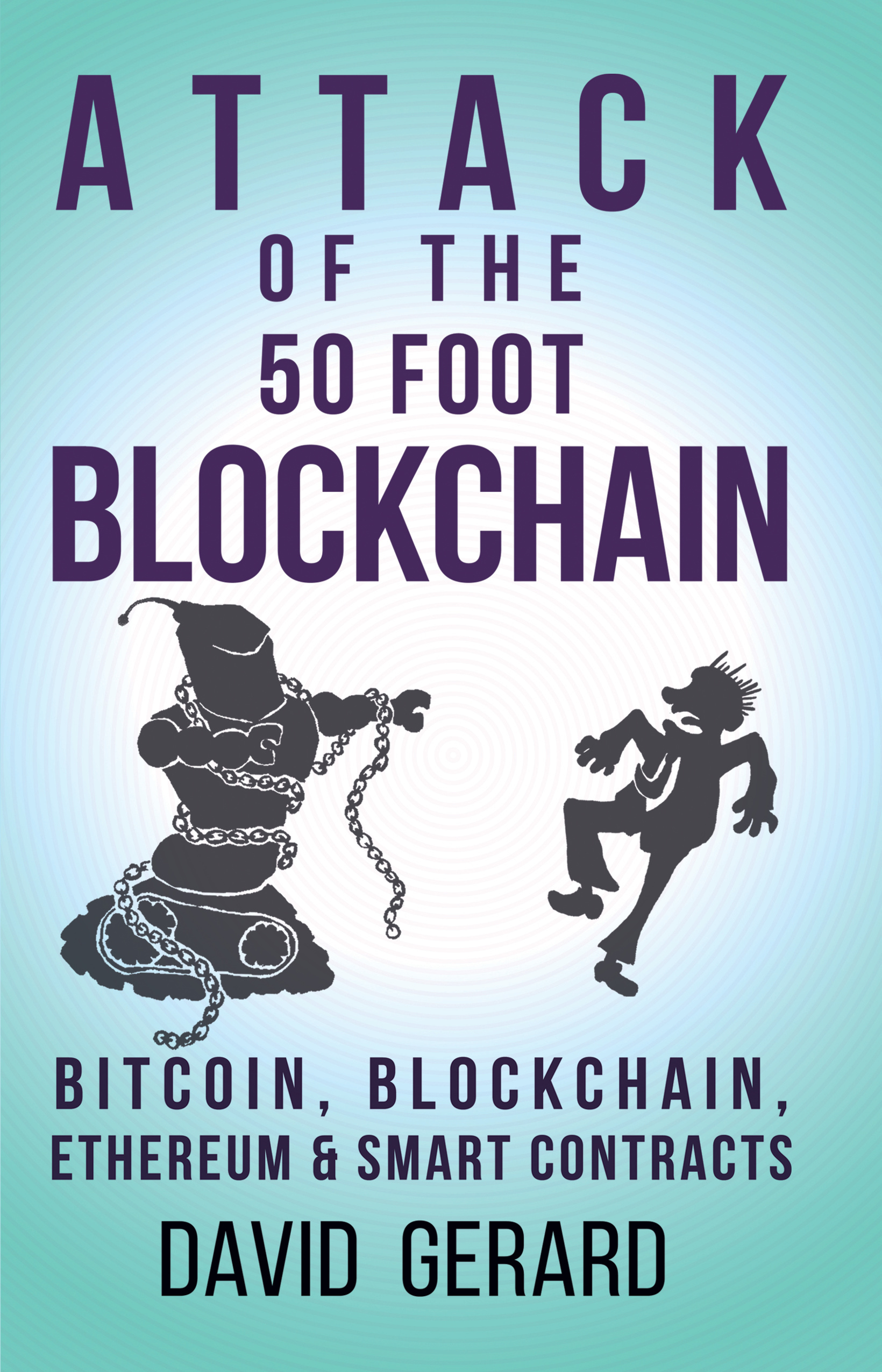 Attack of the 50 Foot Blockchain: Bitcoin, Blockchain, Ethereum & Smart Contracts