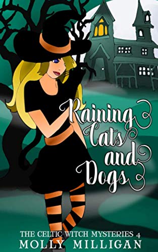 Raining Cats And Dogs (The Celtic Witch Mysteries, Band 4)