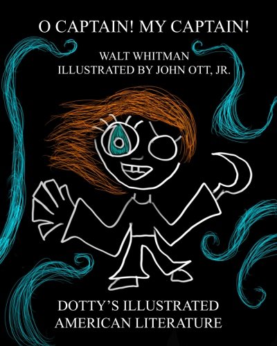 O Captain! My Captain! (Dotty's Illustrated American Literature)
