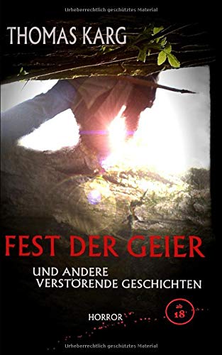 Fest der Geier und andere verstörende Geschichten (Horror-Kurzgeschichten ab 18)