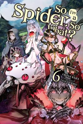 So I'm a Spider, So What?, Vol. 6 (light novel): Volume 6 (SO IM SPIDER SO WHAT LIGHT NOVEL SC)