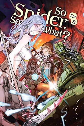 So I'm a Spider, So What?, Vol. 7 (light novel): Volume 7 (SO IM SPIDER SO WHAT LIGHT NOVEL SC, Band 7)
