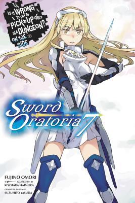 Is It Wrong to Try to Pick Up Girls in a Dungeon? Sword Oratoria, Vol. 7 (light novel) (Is It Wrong to Try to Pick Up Girls in a Dungeon? On the Side: Sword Oratoria)