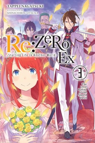 re:Zero Ex, Vol. 3 (light novel): The Love Ballad of the Sword Devil (RE ZERO SLIAW EX LIGHT NOVEL SC, Band 3)