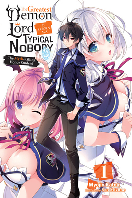 The Greatest Mao Is Reborn to Get Friends, Vol. 1 (light novel): 1The Myth-killing Honor Student (The Greatest Demon Lord Is Reborn As a Typical Nobody, 1)