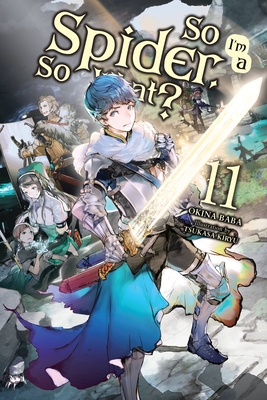 So I'm a Spider, So What?, Vol. 11 (light novel): Volume 11 (SO IM SPIDER SO WHAT LIGHT NOVEL SC, Band 11)