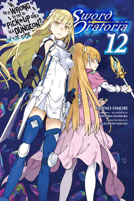 Is It Wrong to Try to Pick Up Girls in a Dungeon? On the Side: Sword Oratoria, Vol. 12 (light novel) (Is It Wrong to Try to Pick Up Girls in a Dungeon? on the Side Sword Oratoria Light Novel, Band 12)