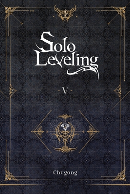 Solo Leveling, Vol. 5 (novel): Volume 5 (SOLO LEVELING LIGHT NOVEL SC)