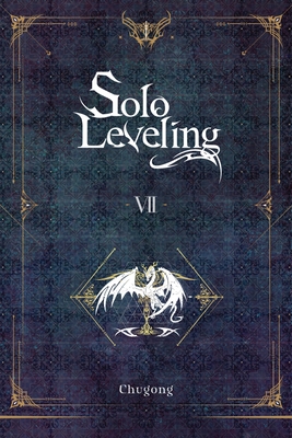 Solo Leveling, Vol. 7 (novel): Volume 7 (SOLO LEVELING LIGHT NOVEL SC)