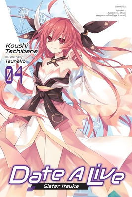 Date A Live, Vol. 4 (light novel): Sister Itsuka (DATE A LIVE LIGHT NOVEL SC)